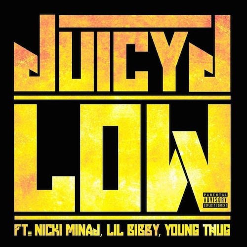 Juicy J - Low (feat. Nicki Minaj, Lil Bibby & Young Thug)